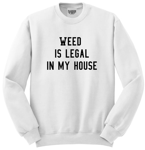 Weed Legal My House Funny Unisex Crewneck Sweatshirt White