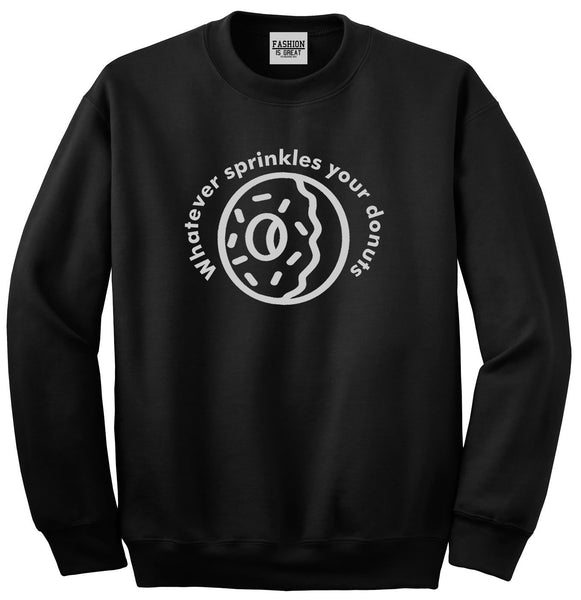 Whatever Sprinkles Your Donuts Unisex Crewneck Sweatshirt Black