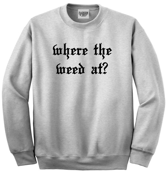 Where The Weed At Grey Crewneck Sweatshirt