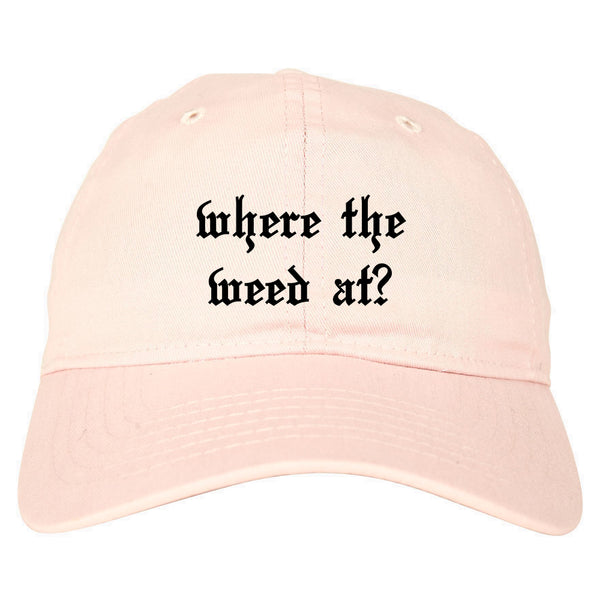 Where The Weed At Pink Dad Hat