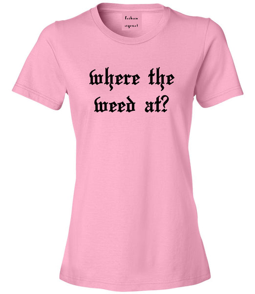 Where The Weed At Pink T-Shirt