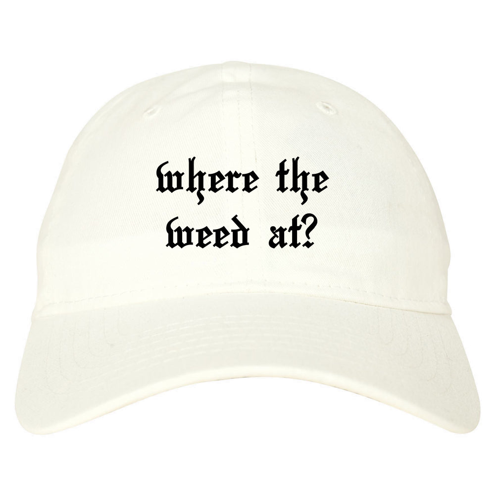 Where The Weed At White Dad Hat