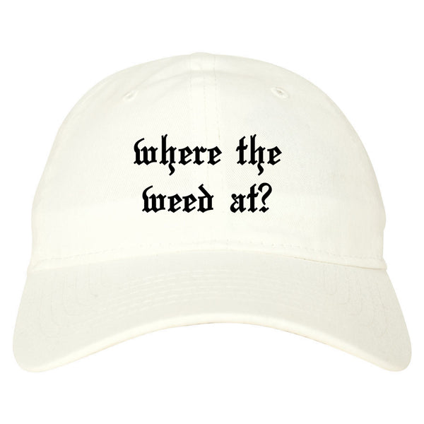Where The Weed At White Dad Hat