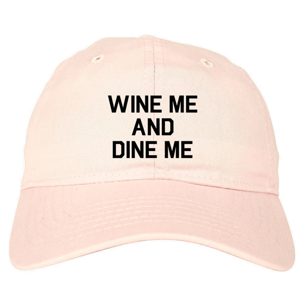 Wine Me And Dine Me Pink Dad Hat