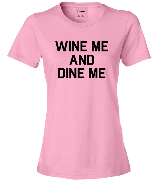 Wine Me And Dine Me Pink T-Shirt