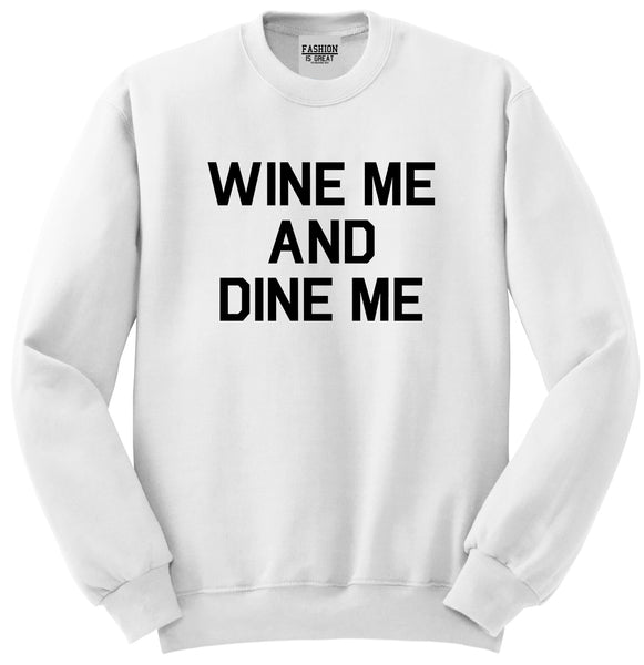 Wine Me And Dine Me White Crewneck Sweatshirt