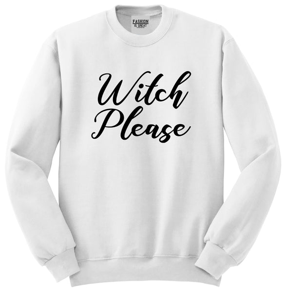 Witch Please Funny White Crewneck Sweatshirt