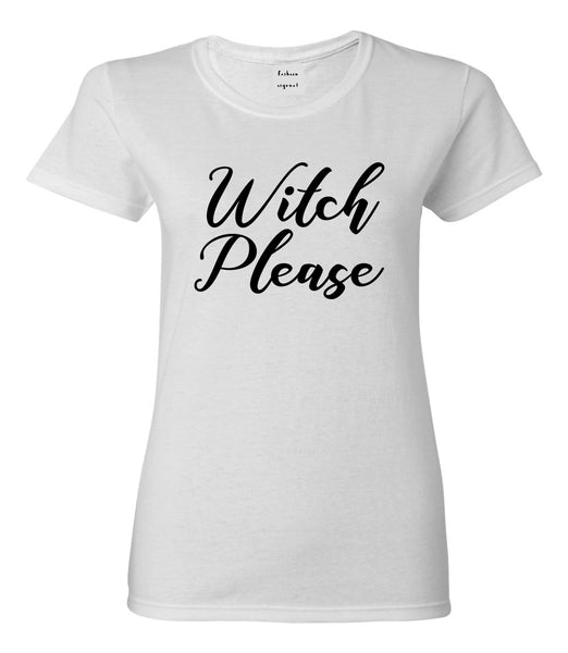 Witch Please Funny White T-Shirt
