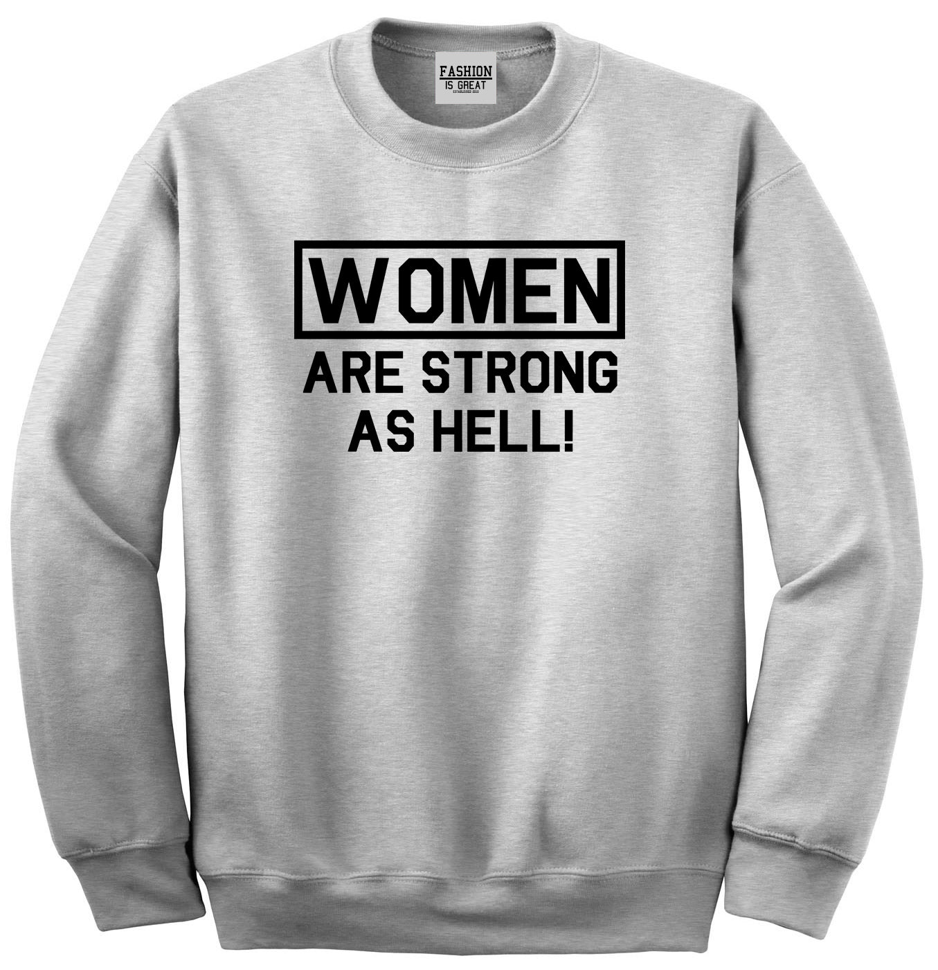 Women Are Strong As Hell Grey Crewneck Sweatshirt