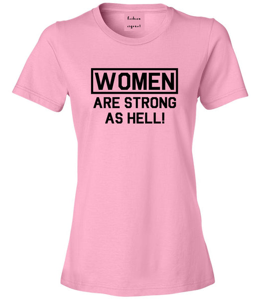 Women Are Strong As Hell Pink T-Shirt