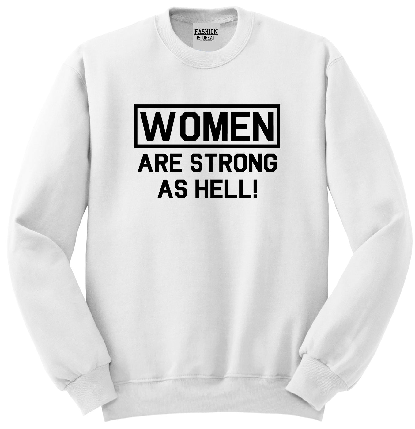Women Are Strong As Hell White Crewneck Sweatshirt