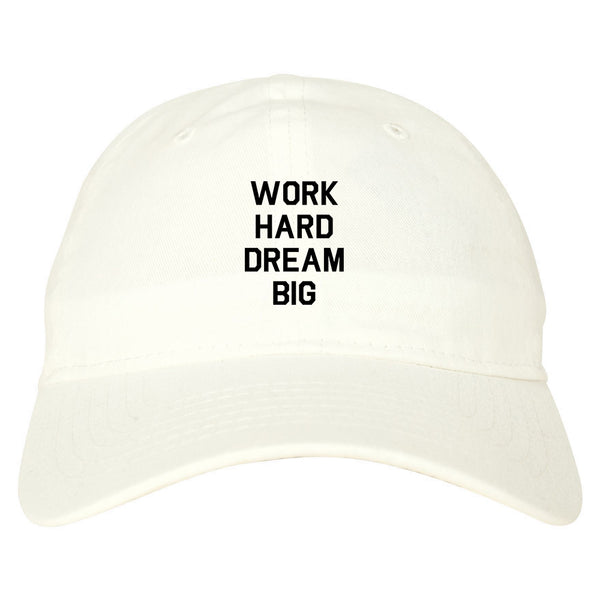 Work Hard Dream Big Quote white dad hat