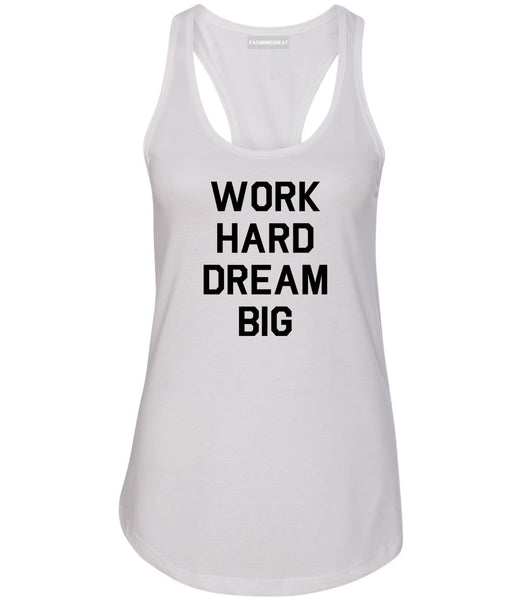 Work Hard Dream Big Quote White Womens Racerback Tank Top