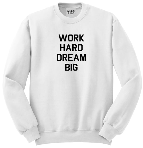 Work Hard Dream Big Quote White Womens Crewneck Sweatshirt