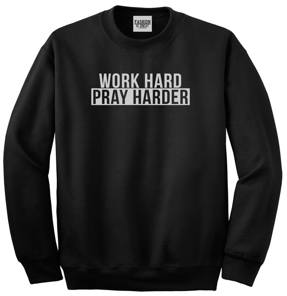 Work Hard Pray Harder Unisex Crewneck Sweatshirt Black