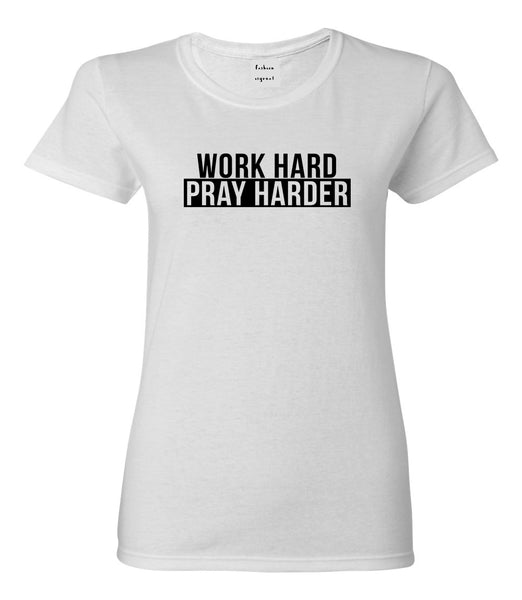 Work Hard Pray Harder Womens Graphic T-Shirt White