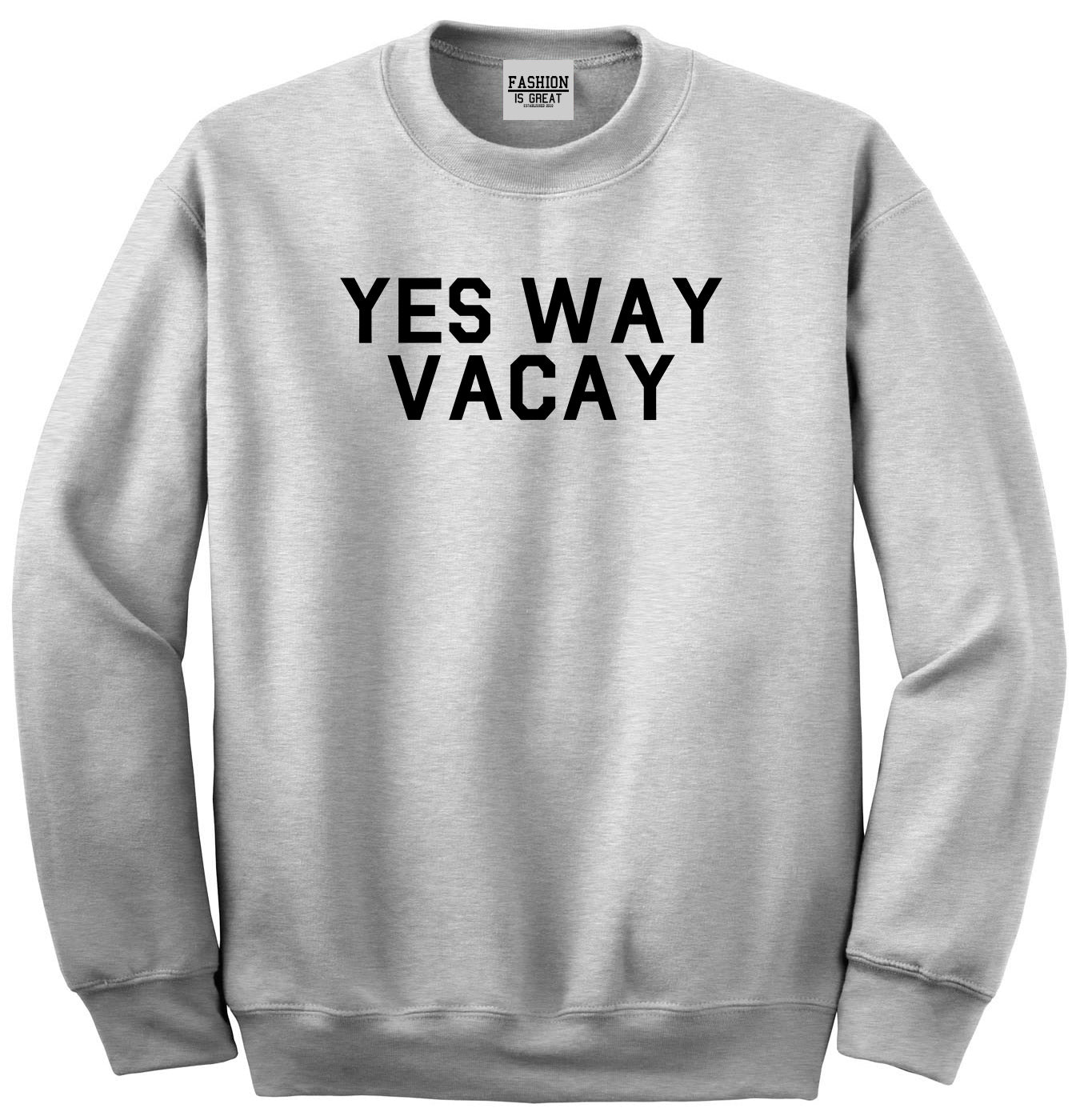 Yes Way Vacay Vacation Grey Crewneck Sweatshirt