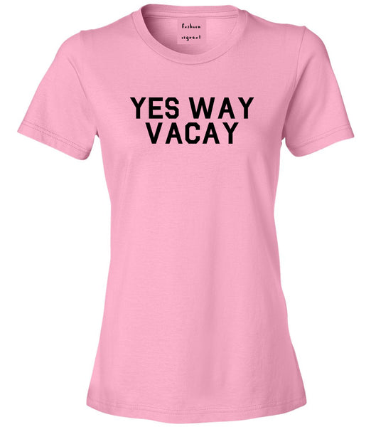 Yes Way Vacay Vacation Pink T-Shirt