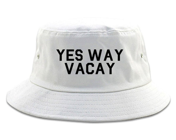 Yes Way Vacay Vacation White Bucket Hat