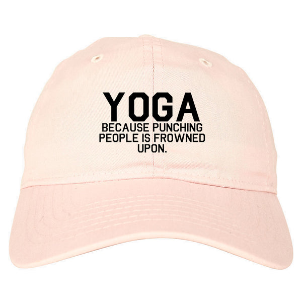 Yoga Because Punching People Is Frowned Upon Dad Hat Pink