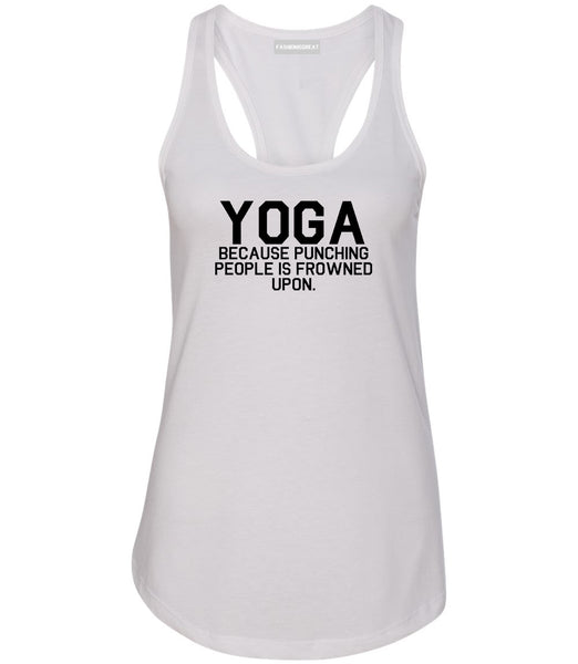 Yoga Because Punching People Is Frowned Upon Womens Racerback Tank Top White