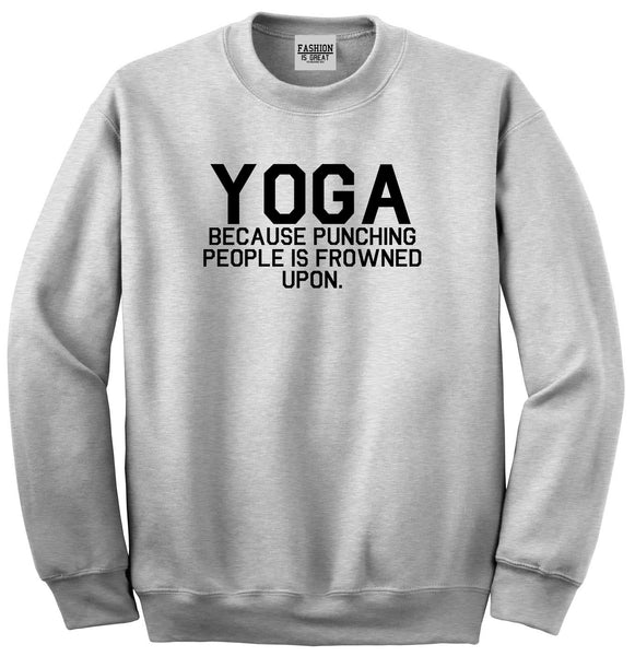 Yoga Because Punching People Is Frowned Upon Unisex Crewneck Sweatshirt Grey