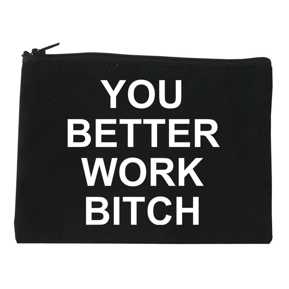 You Better Work Bitch Makeup Bag
