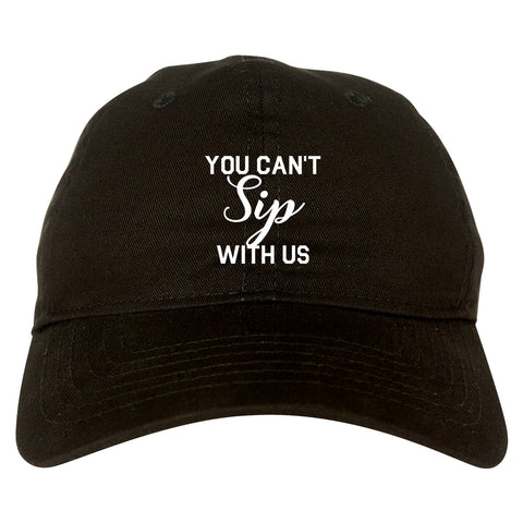 You Cant Sip With Us Wine Black Dad Hat