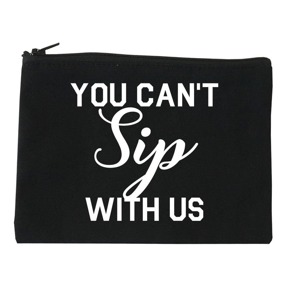 You Cant Sip With Us Wine Black Makeup Bag