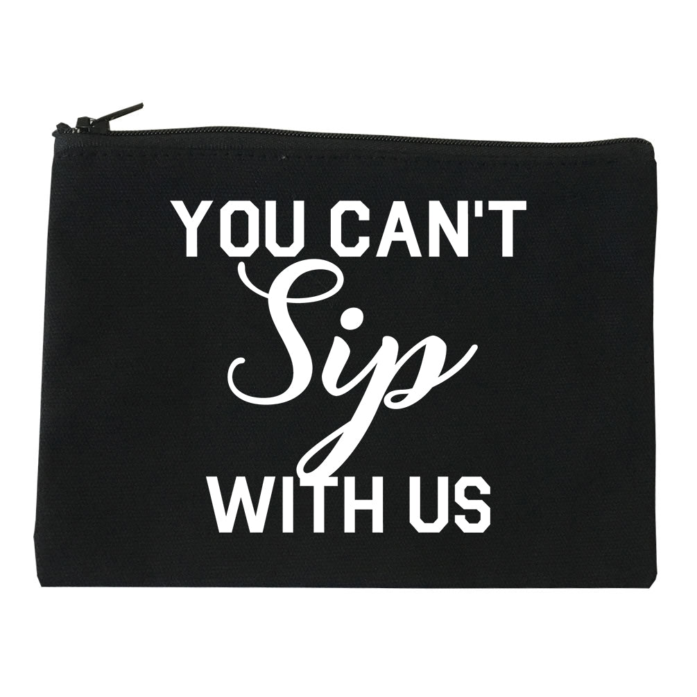 You Cant Sip With Us Wine Black Makeup Bag