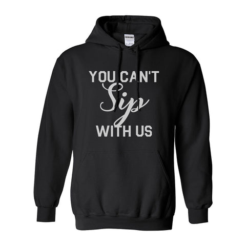 You Cant Sip With Us Wine Black Pullover Hoodie