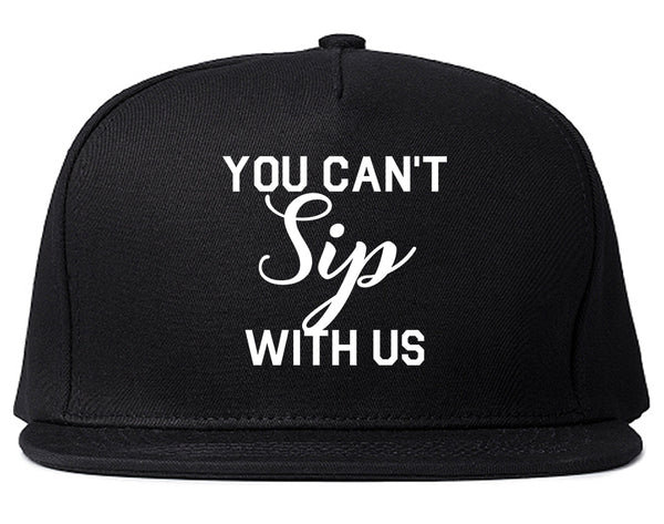 You Cant Sip With Us Wine Black Snapback Hat