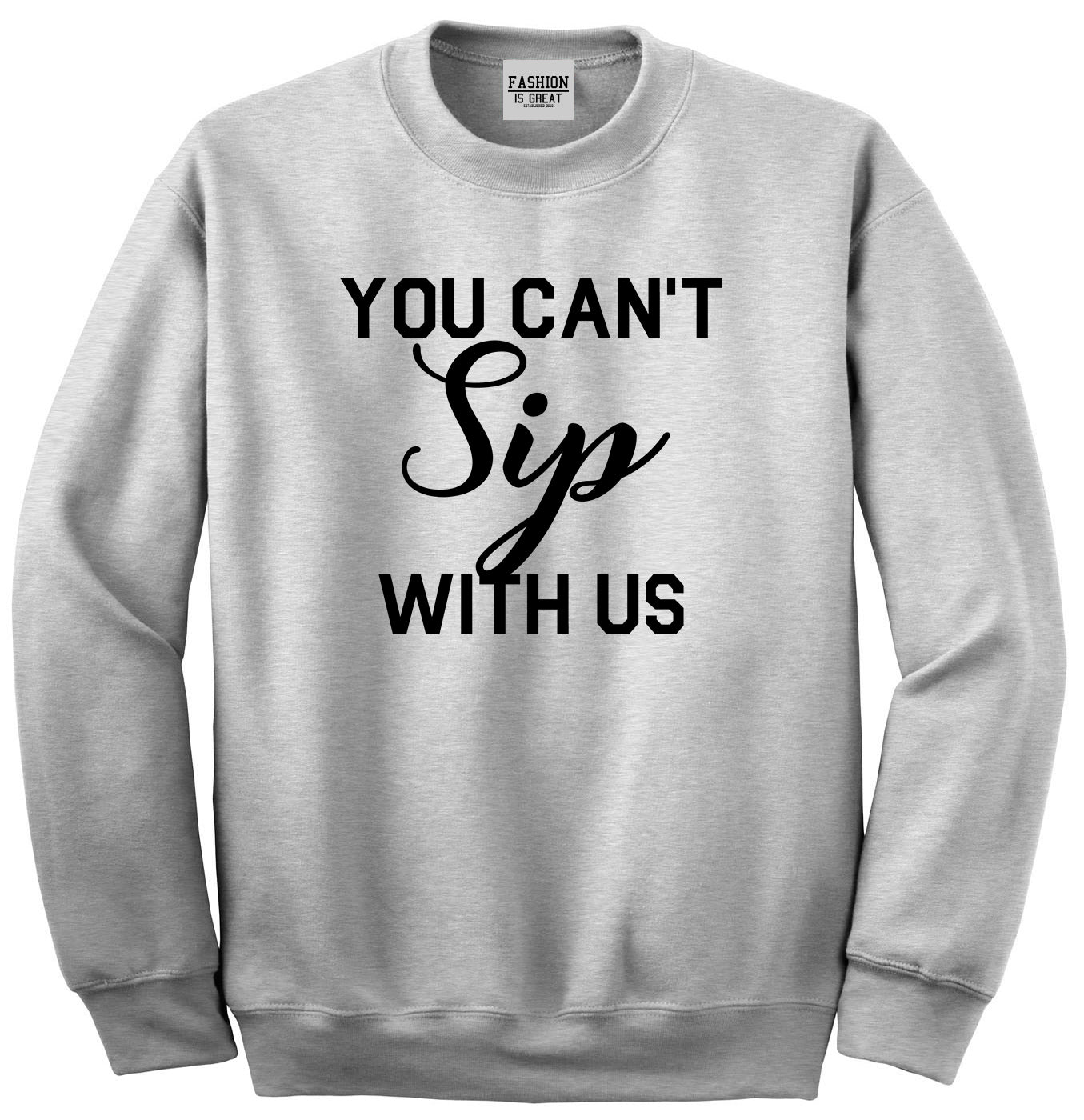 You Cant Sip With Us Wine Grey Crewneck Sweatshirt