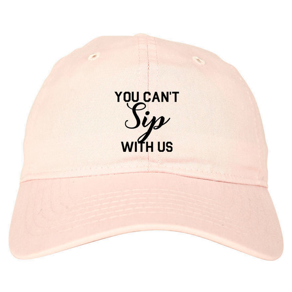 You Cant Sip With Us Wine Pink Dad Hat