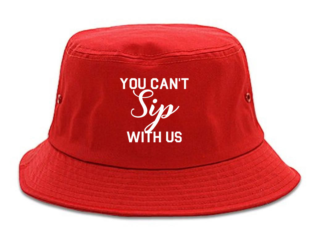You Cant Sip With Us Wine Red Bucket Hat