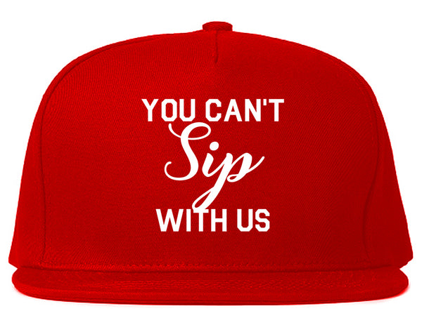 You Cant Sip With Us Wine Red Snapback Hat