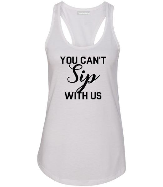 You Cant Sip With Us Wine White Racerback Tank Top