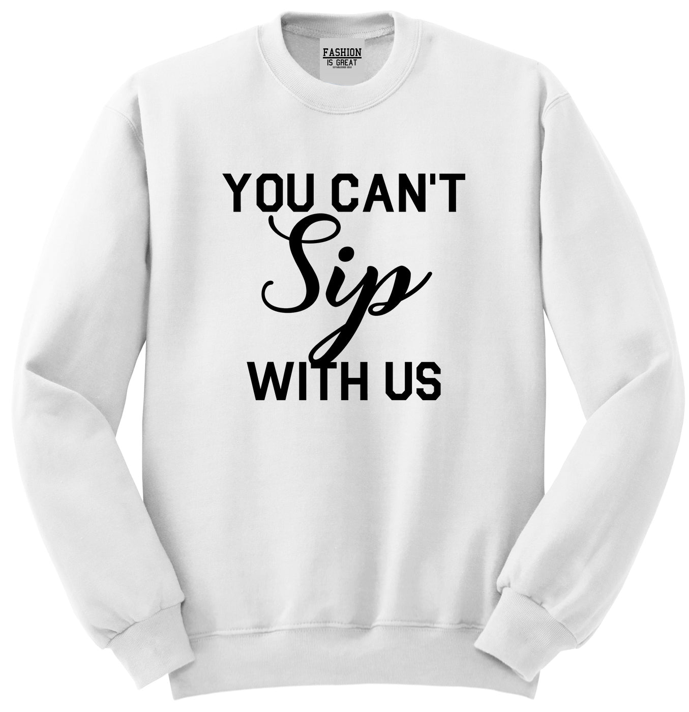 You Cant Sip With Us Wine White Crewneck Sweatshirt