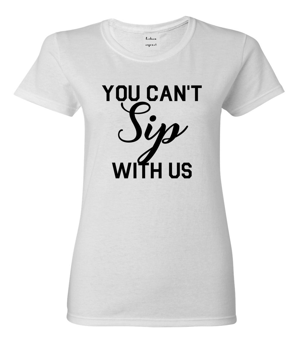 You Cant Sip With Us Wine White T-Shirt