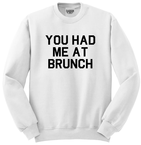 You Had Me At Brunch Food White Crewneck Sweatshirt