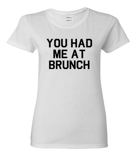 You Had Me At Brunch Food White T-Shirt