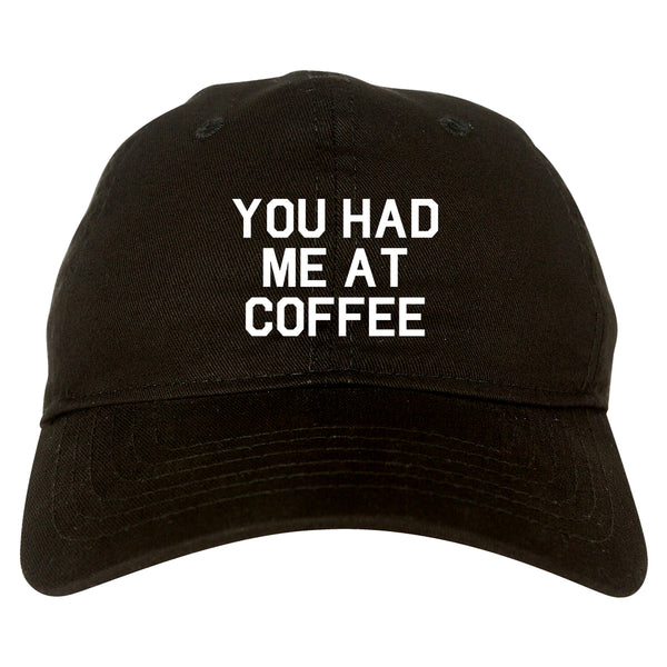 You Had Me At Coffee Black Dad Hat
