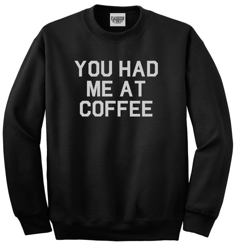 You Had Me At Coffee Black Crewneck Sweatshirt