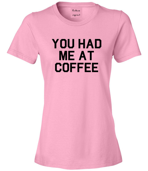 You Had Me At Coffee Pink T-Shirt