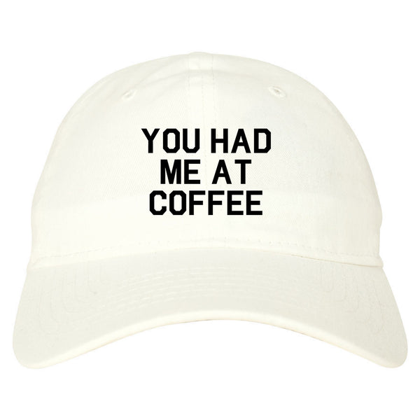 You Had Me At Coffee White Dad Hat