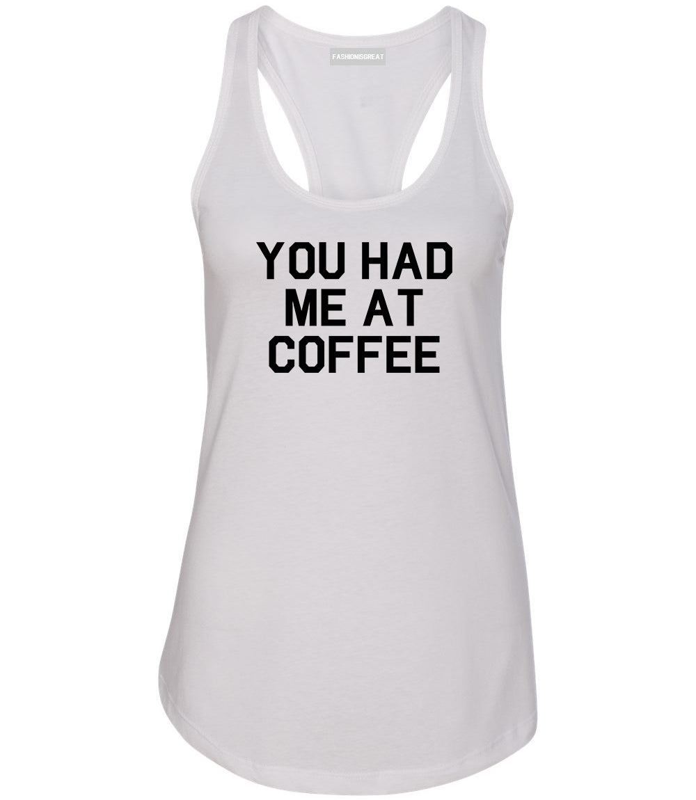 You Had Me At Coffee White Racerback Tank Top