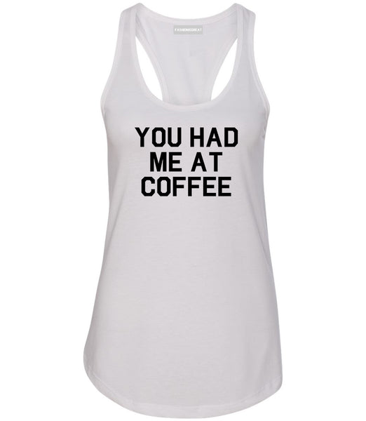 You Had Me At Coffee White Racerback Tank Top