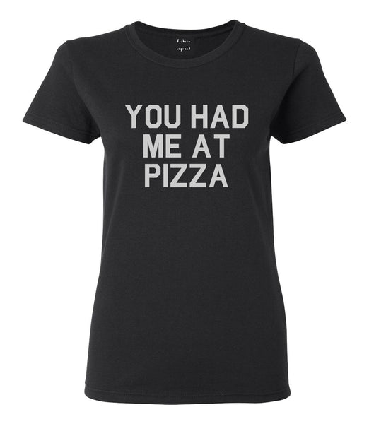You Had Me At Pizza Food Black T-Shirt