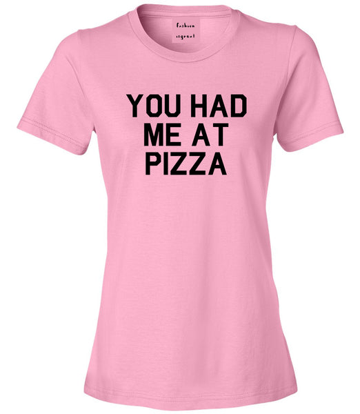 You Had Me At Pizza Food Pink T-Shirt