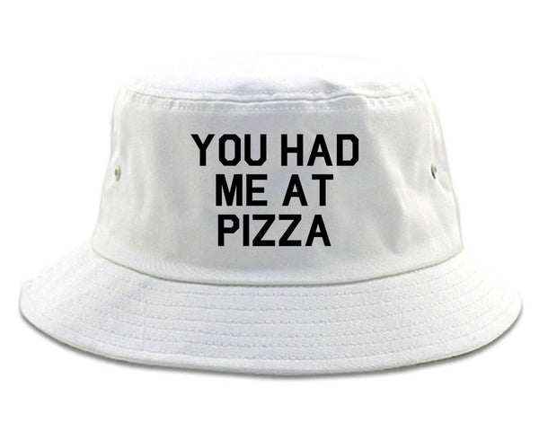 You Had Me At Pizza Food White Bucket Hat
